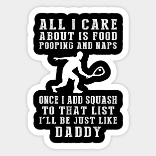 Squash Lover Daddy: Food, Pooping, Naps, and Squash! Just Like Daddy Tee - Fun Gift! Sticker